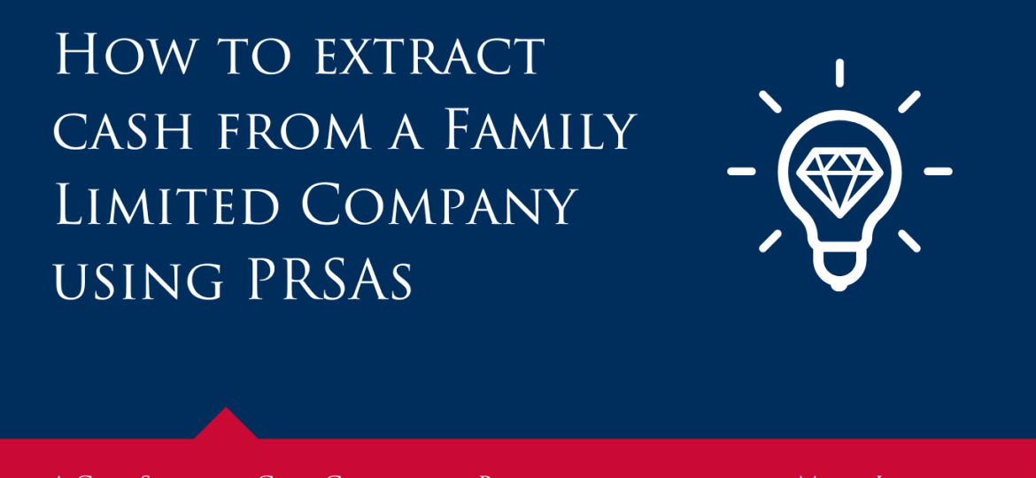 How to extract cash from a Family Limited Company using PRSAs
