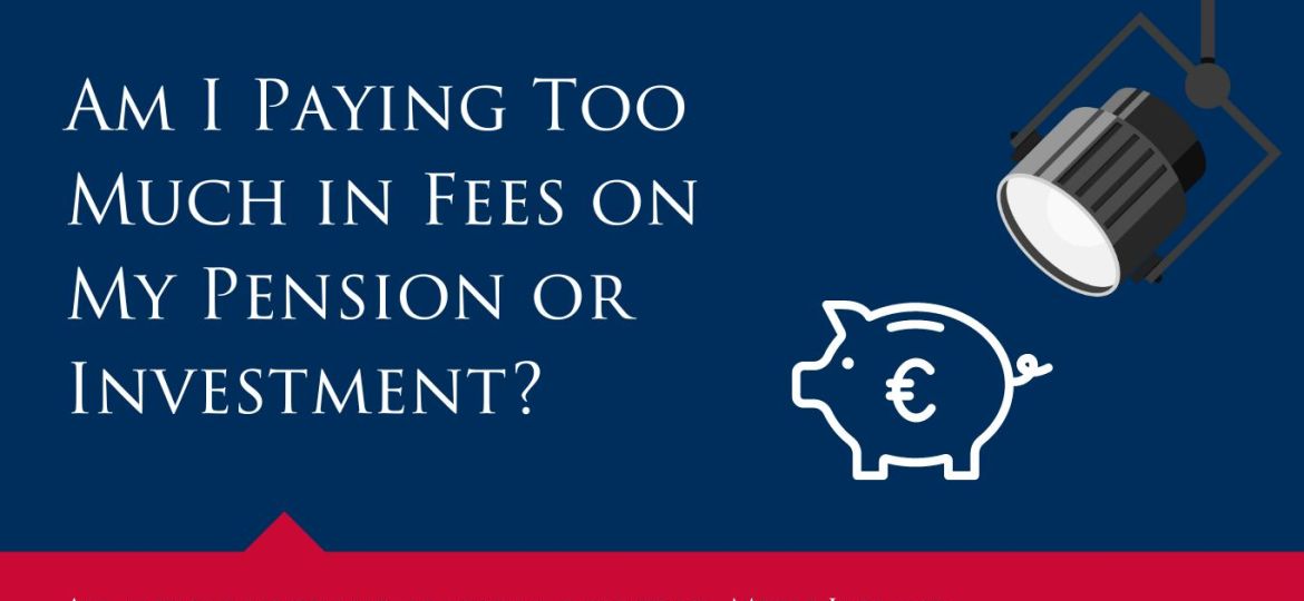 Am I Paying Too Much in Fees on My Pension or Investment?