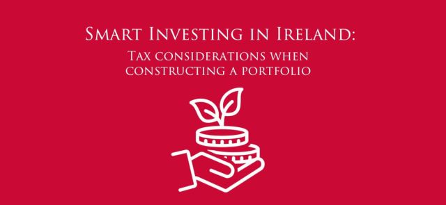 Smart Investing in Ireland - Tax Considerations when constructing a portfolio