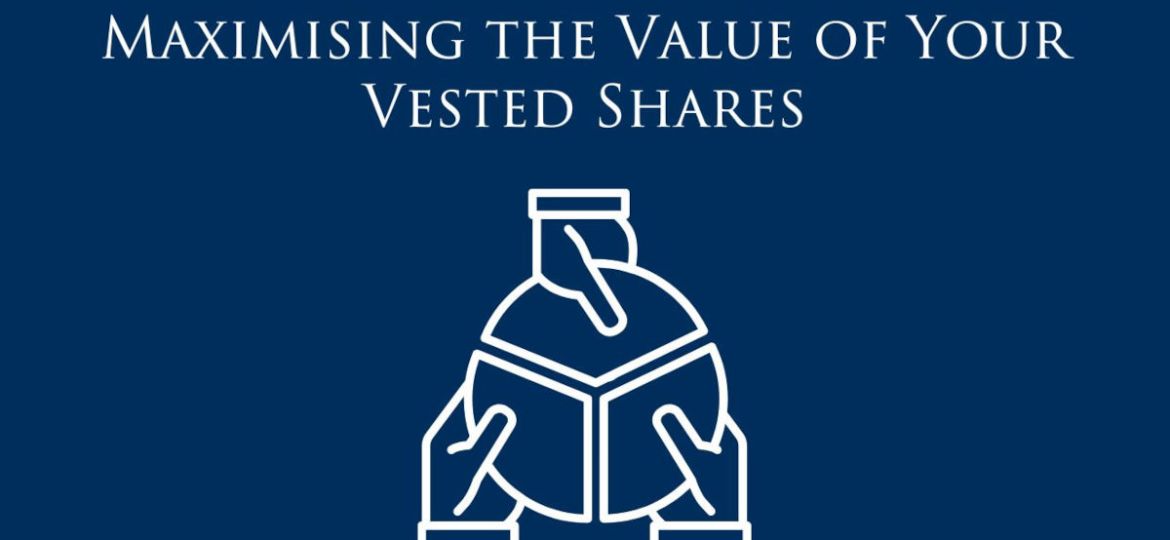 Maximising the Value of Your Vested Shares